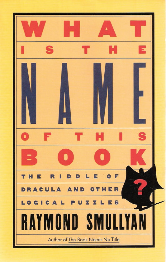 What is the Name of This Book? The Riddle of Dracula and Other Logical Puzzles Smullyan, Raymond