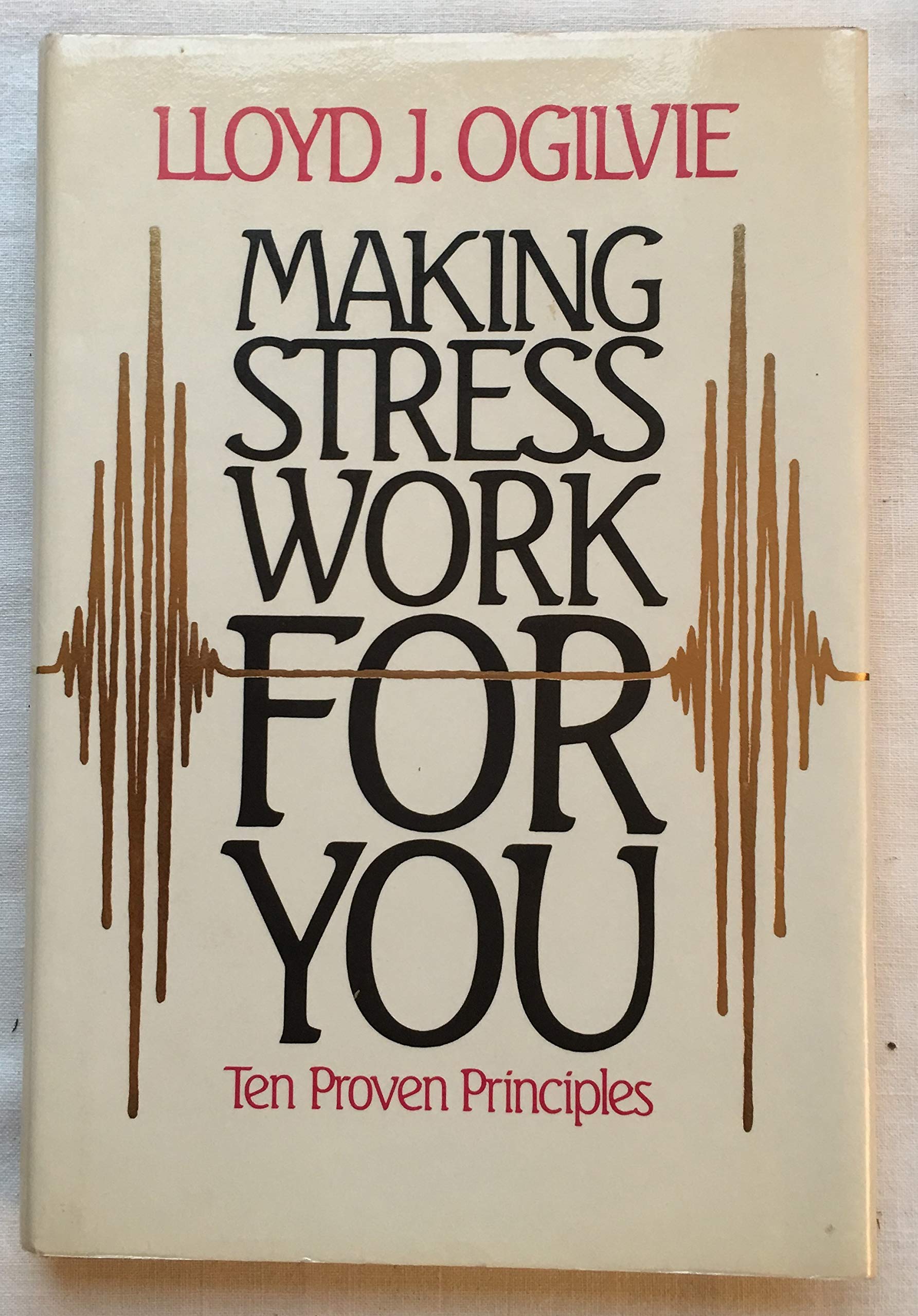 Making Stress Work For You: Ten Proven Principles used book depot