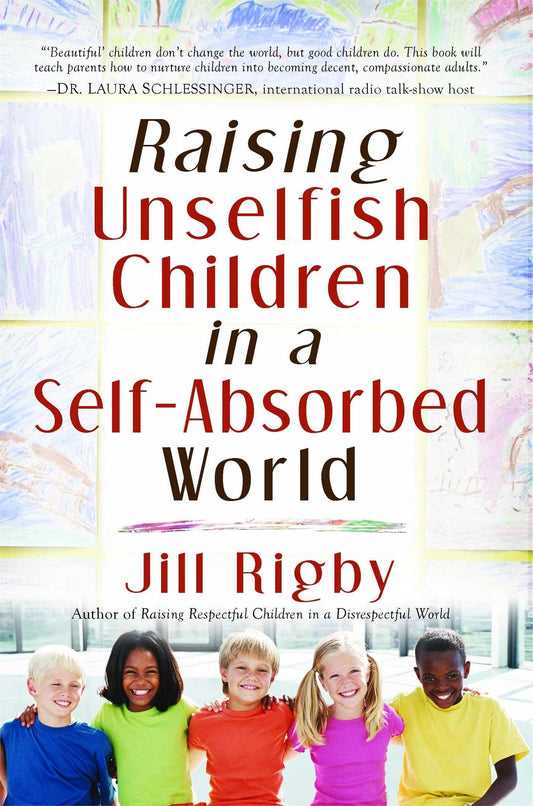 Raising Unselfish Children in a Self-Absorbed World