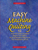 Easy Machine Quilting: 12 StepbyStep Lessons from the Pros, Plus a Dozen Projects to Machine Quilt Townswick, Jane