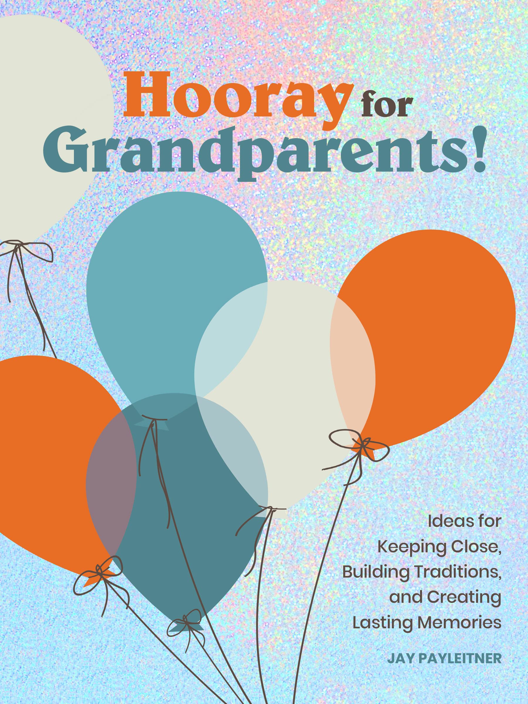 Hooray for Grandparents: Ideas for Keeping Close, Building Traditions, and Creating Lasting Memories used book depot