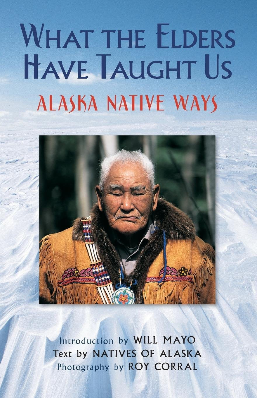 What the Elders Have Taught Us: Alaska Native Ways used book depot