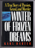 Winter of Frozen Dreams: A True Story of Passion, Greed, and Murder Harter, Karl