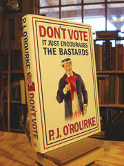 Don't Vote It Just Encourages the Bastards