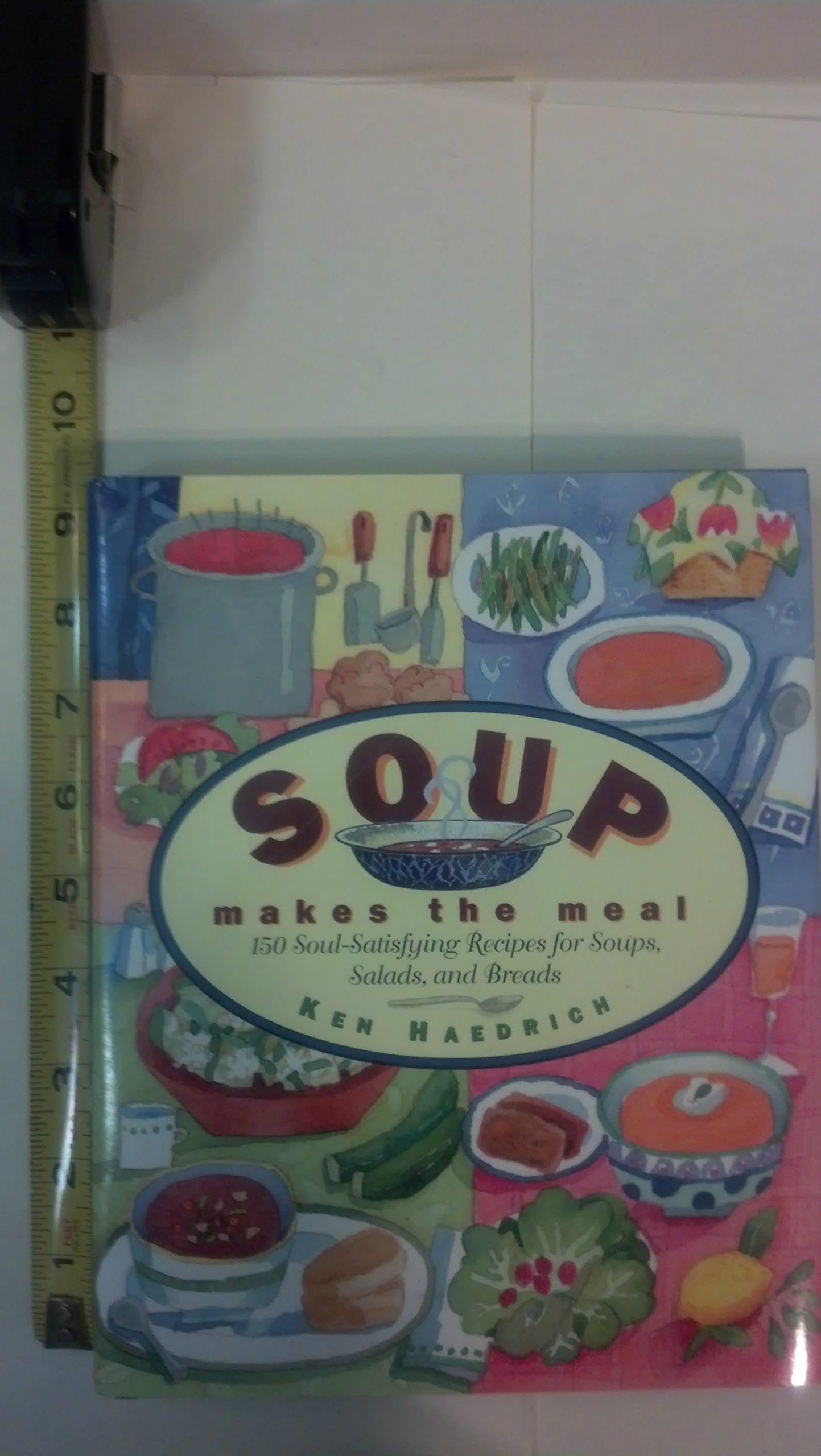 Soup Makes the Meal: 150 Soul-Satisfying Recipes for Soups, Salads, and Breads