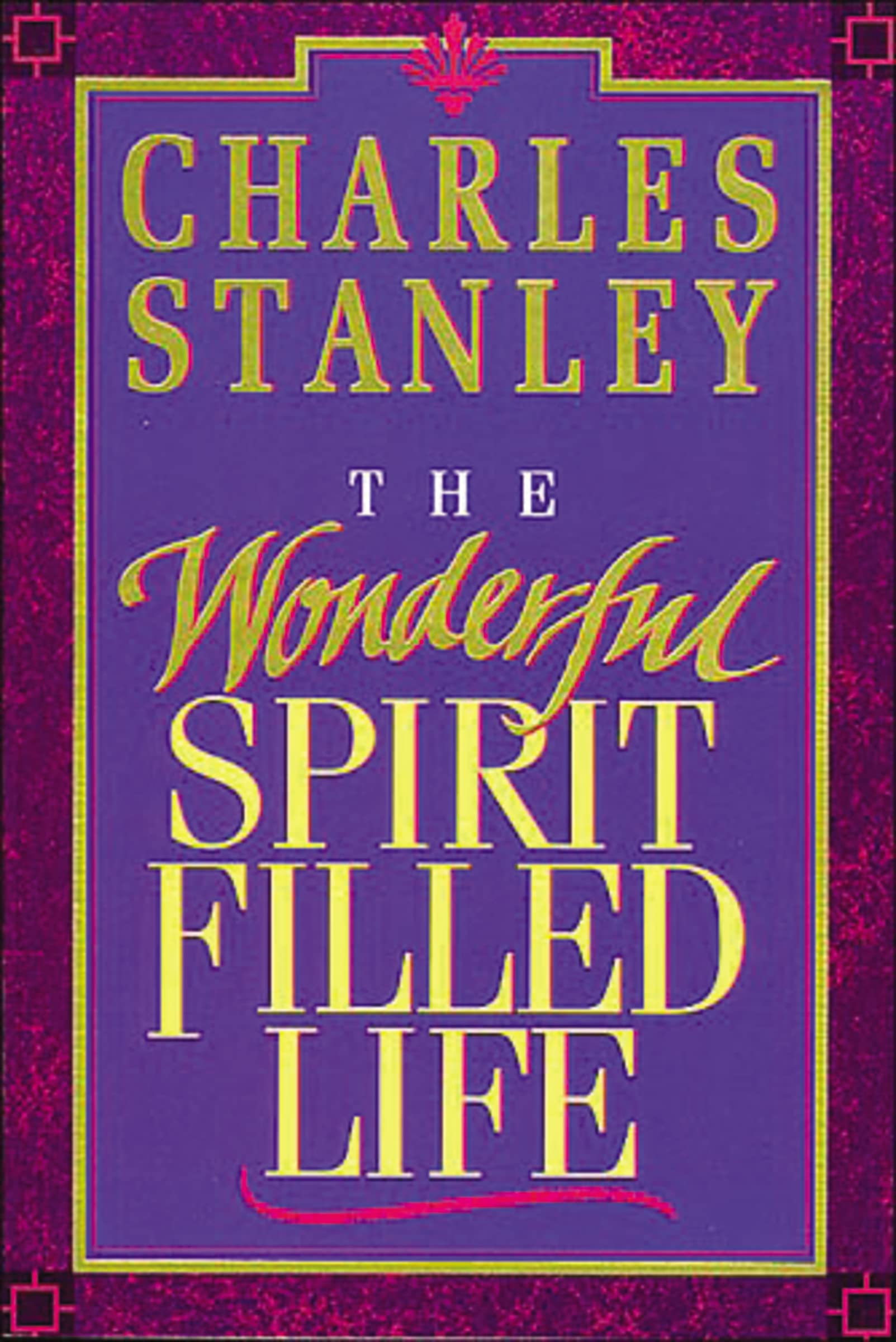 The Wonderful Spirit-Filled Life: Learning to Recognize the Fingerprint of the Holy Spirit