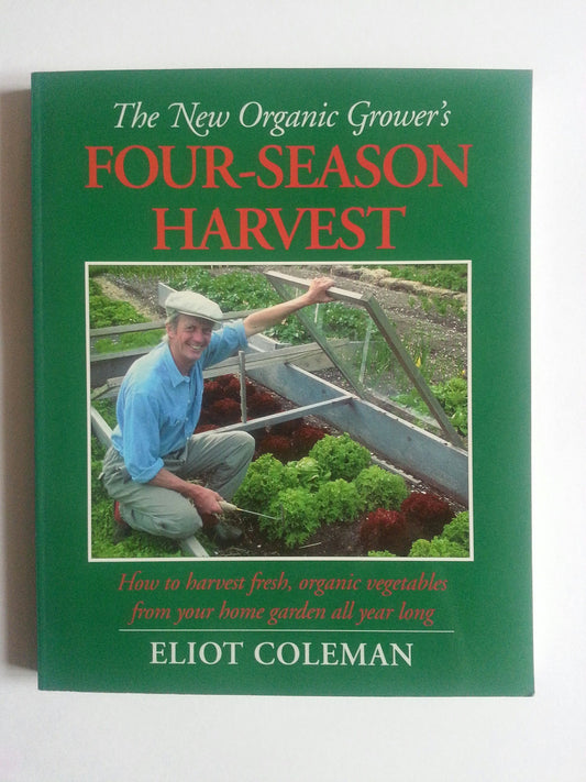 New Organic Growers Fourseason Harvest: How to Harvest Fresh, Organic Vegetables from Your Home Garden All Year Long Coleman, Eliot