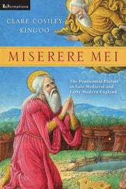 Miserere Mei: The Penitential Psalms in Late Medieval and Early Modern England (ReFormations: Medieval and Early Modern)