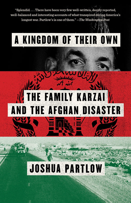 A Kingdom of Their Own: The Family Karzai and the Afghan Disaster [Paperback] Partlow, Joshua