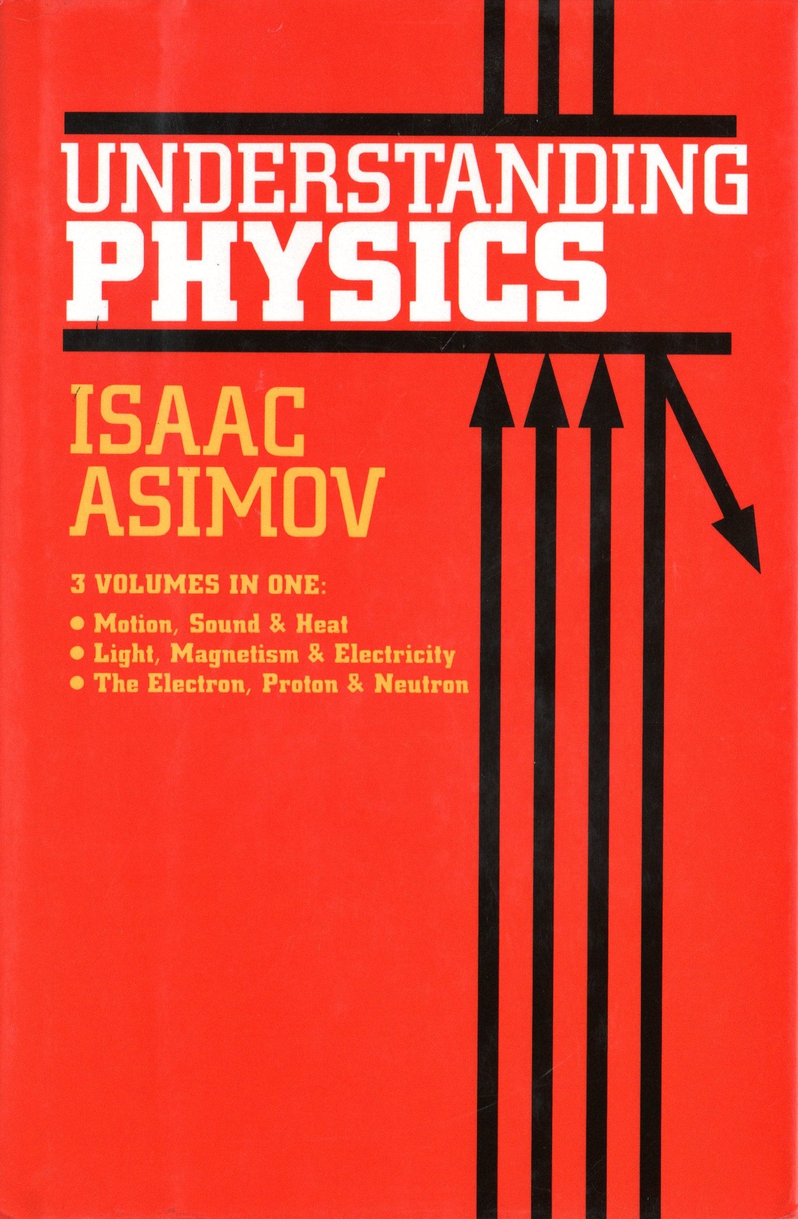 Understanding Physics (Motion, Sound, and Heat / Light, Magnetism, and Electricity / The Electron, Proton, and Neutron)