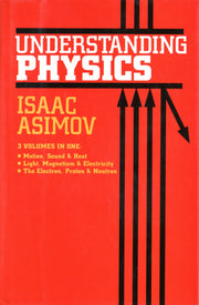 Understanding Physics (Motion, Sound, and Heat / Light, Magnetism, and Electricity / The Electron, Proton, and Neutron)
