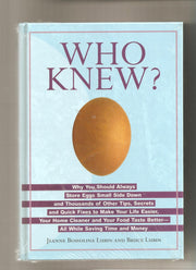 Who Knew? Why You Should Always Store Eggs Small Side Down and Thousands of Other Tips, Secrets and Quick Fixes to Make Your Life Easier, Your Home Cleaner and Your Food Taste Better-All Whil used book depot