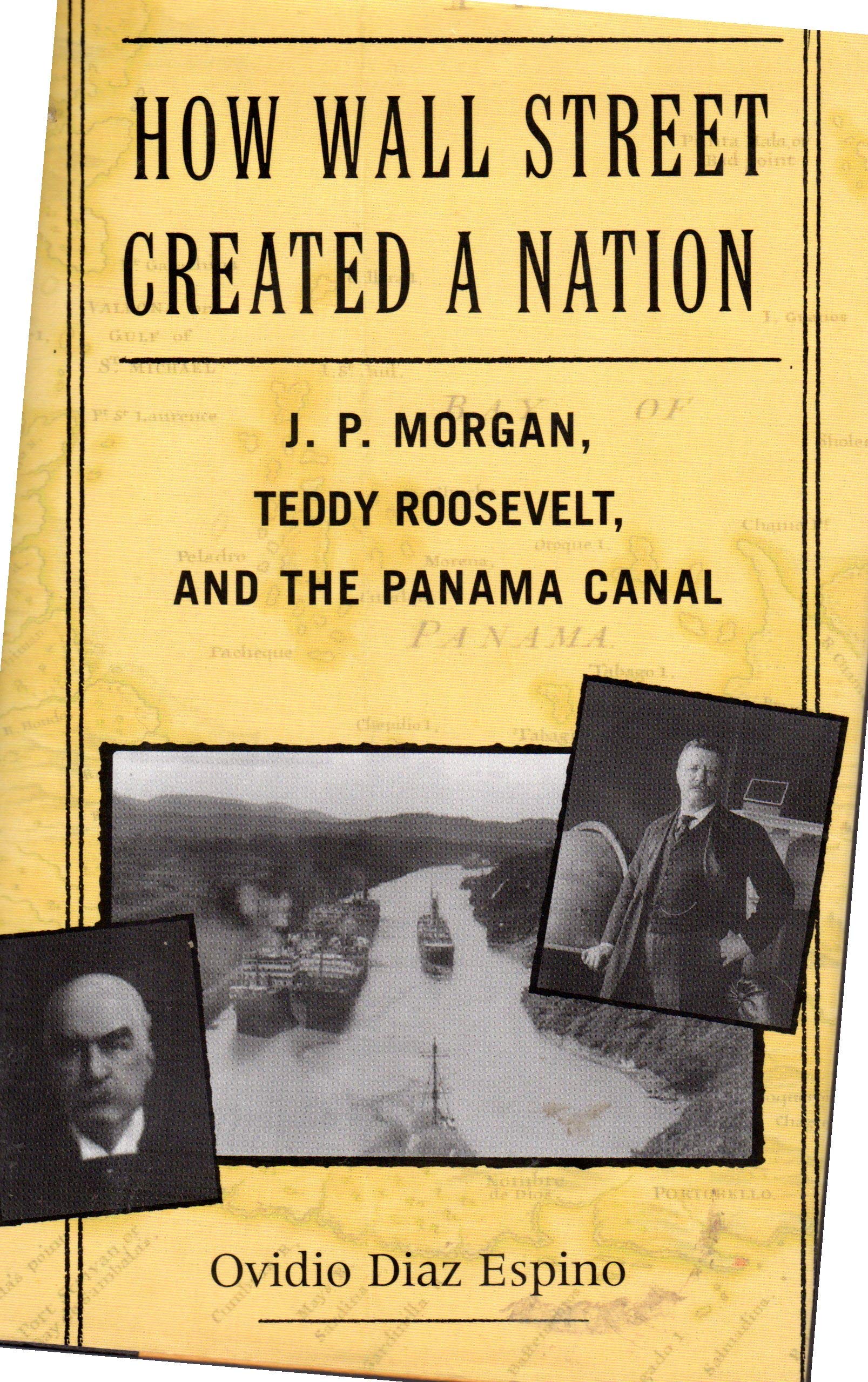 How Wall Street Created a Nation: J. P. Morgan, Teddy Roosevelt, and the Panama Canal used book depot
