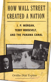 How Wall Street Created a Nation: J. P. Morgan, Teddy Roosevelt, and the Panama Canal used book depot