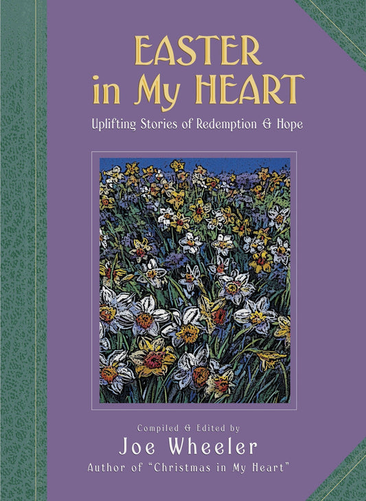 Easter in My Heart: Uplifting Stories of Redemption and Hope Wheeler, Joe