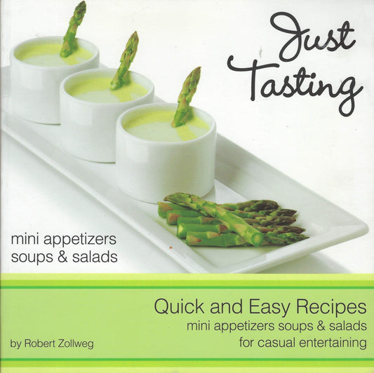 Just Tasting Mini Appetizers, Soups and Salads for Casual Entertaining Quick and Easy Recipes by Robert Zollweg 20110504 [Paperback] Robert Zollweg