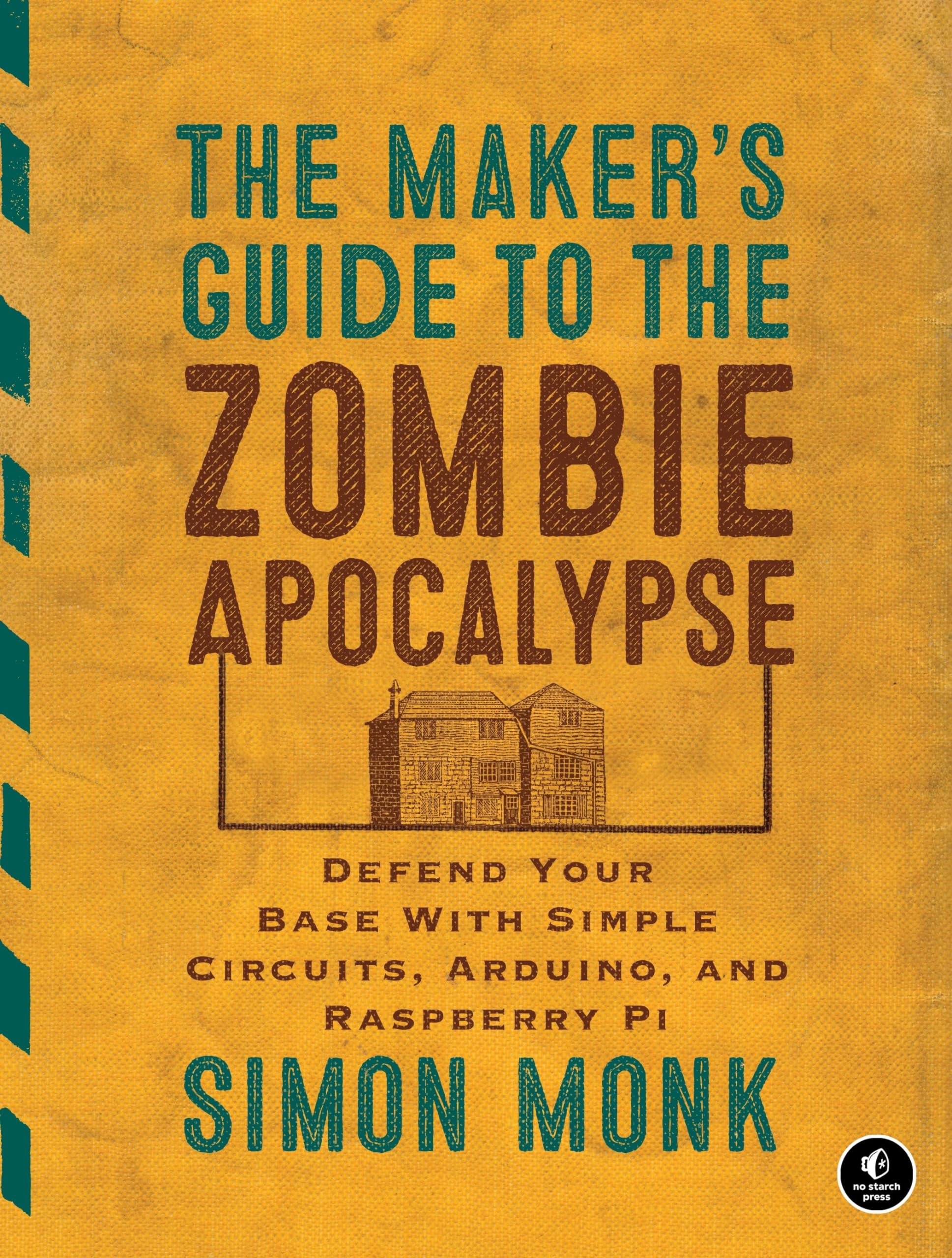 The Maker's Guide to the Zombie Apocalypse: Defend Your Base with Simple Circuits, Arduino, and Raspberry Pi used book depot