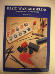 Basic Wax Modeling: An Adventure in Creativity used book depot