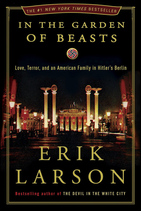In the Garden of Beasts: Love, Terror, and an American Family in Hitlers Berlin [Hardcover] Eric Larson