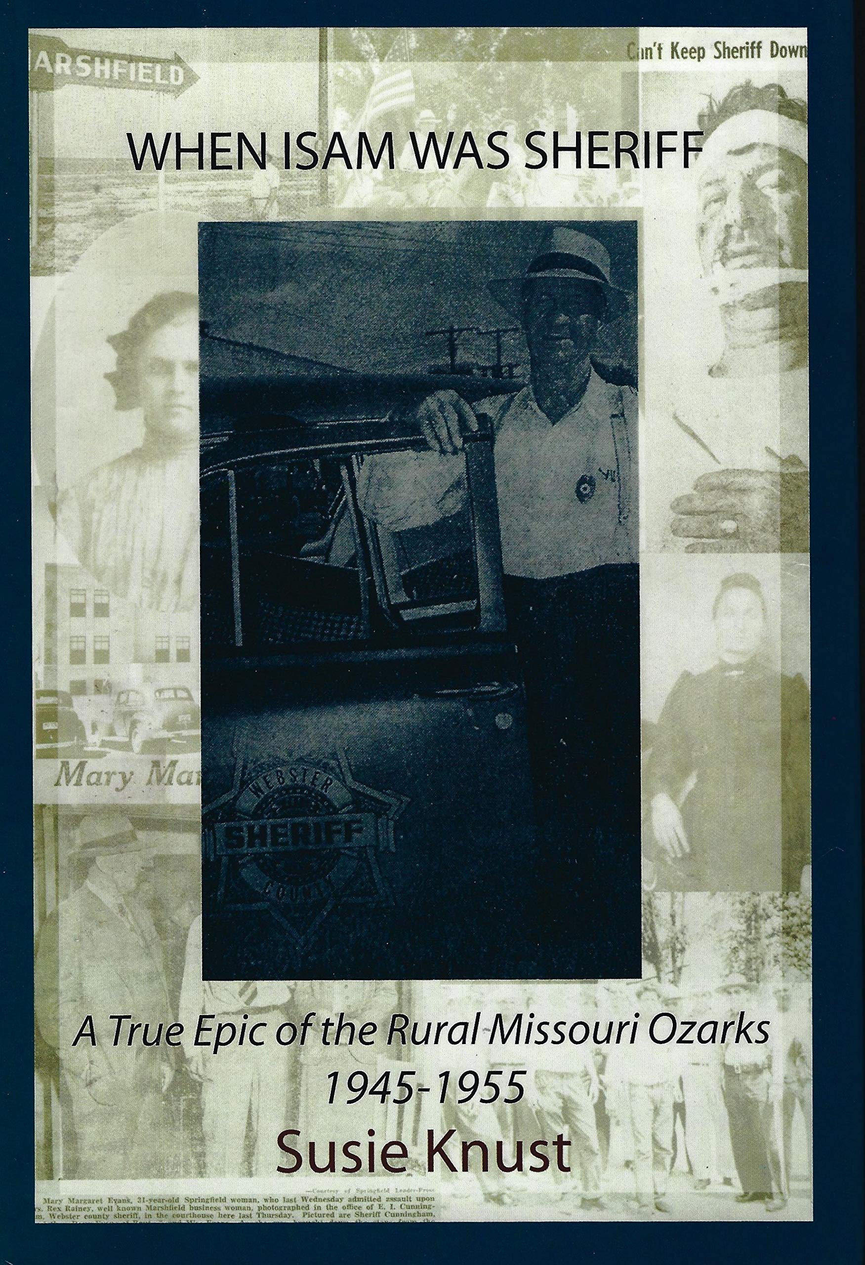 When Isam Was Sheriff: A True Epic of the Rural Missouri Ozarks, 1945-1955