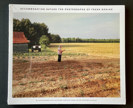 Accommodating Nature: The Photographs of Frank Gohlke Rohrbach, John; Gohlke, Frank and Solnit, Rebecca