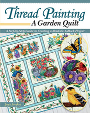 Thread Painting a Garden Quilt: A Step-by-Step Guide to Creating a Realistic 6-Block Project (Landauer) Dozens of Raw Edge Appliqué Techniques, Free-Motion, Blocking, Adding Borders, Sashing, used book depot