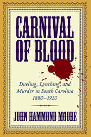 Carnival of Blood: Dueling, Lynching, and Murder in South Carolina, 1880-1920 used book depot