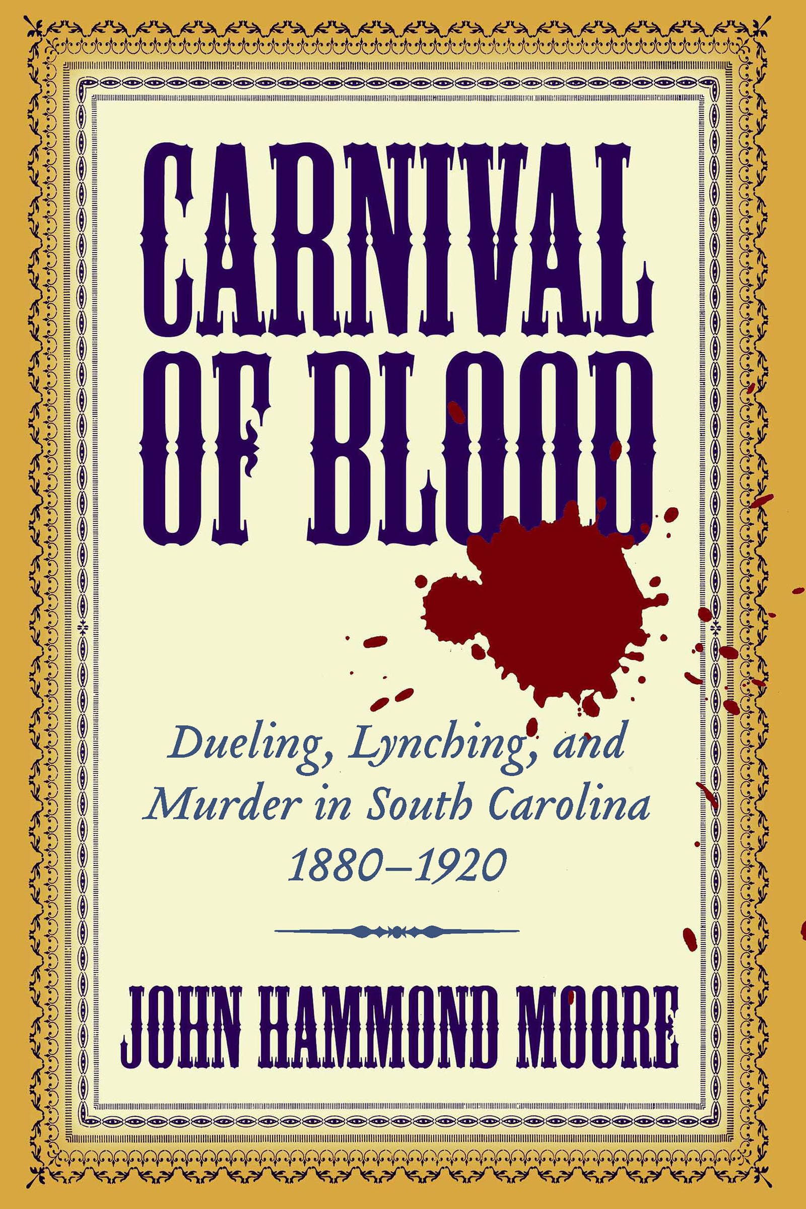 Carnival of Blood: Dueling, Lynching, and Murder in South Carolina, 1880-1920 used book depot