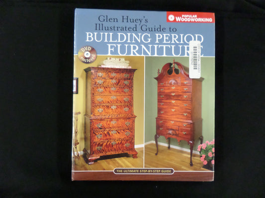 Glen Huey's Illustrated Guide to Building Period Furniture: The Ultimate Step-By-Step Guide