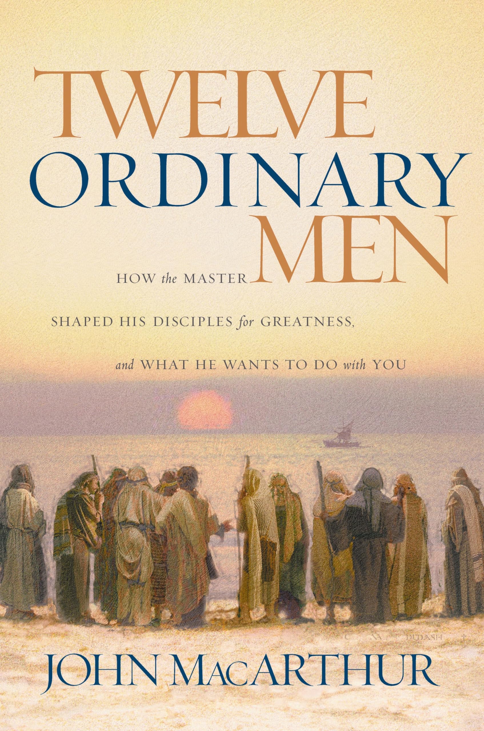 Twelve Ordinary Men: How the Master Shaped His Disciples for Greatness and What He Wants to Do With You used book depot