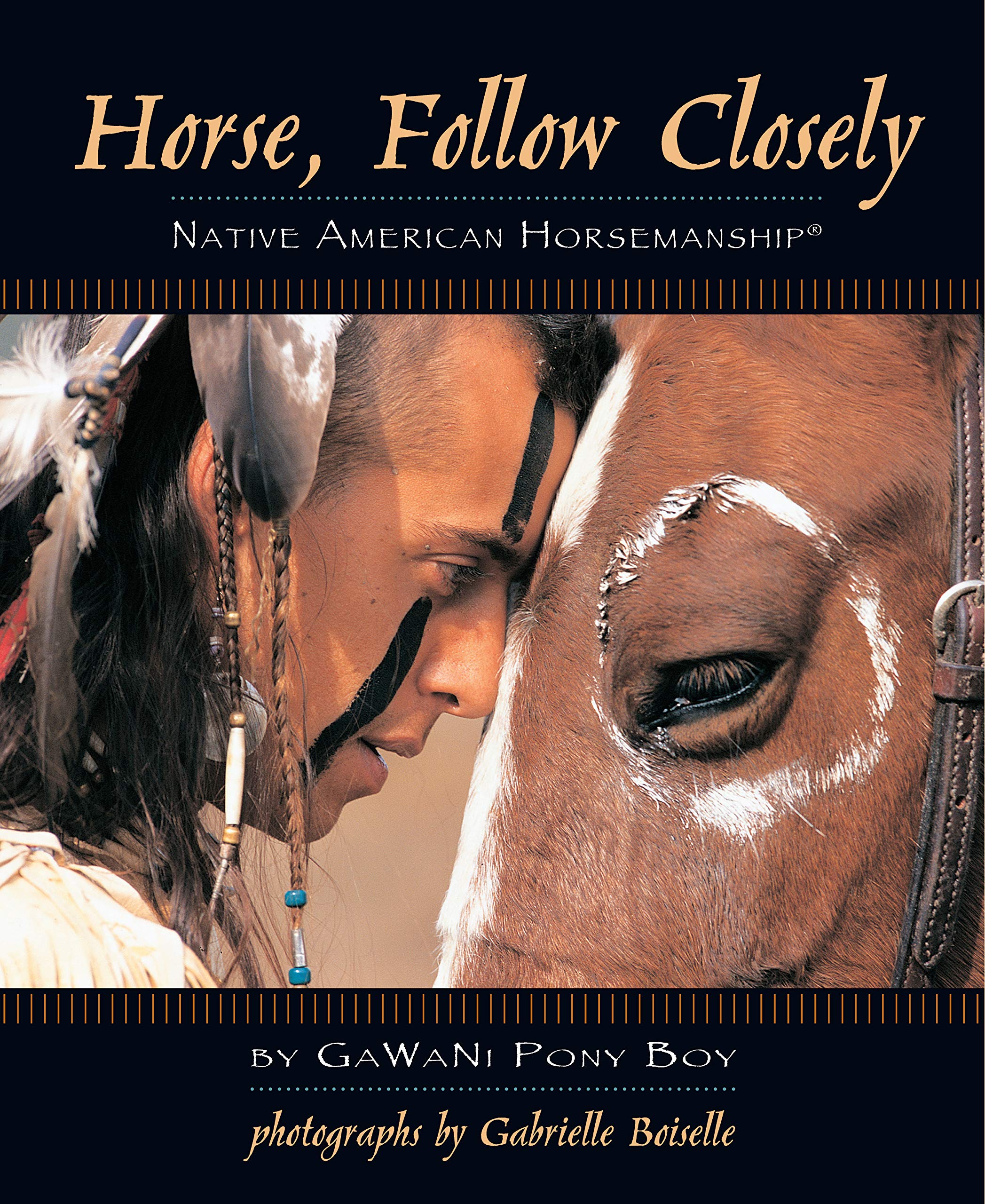 Horse, Follow Closely: Native American Horsemanship (R) (CompanionHouse Books) Traditional Methods of America's First Great Horsemen; Understand Your Horse and Create a Bond with Relationship used book depot