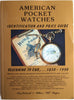American Pocket Watches Identification and Price Guide: Beginning to End. . .1830-1990