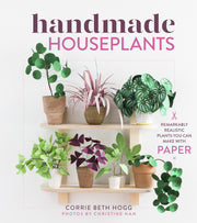 Handmade Houseplants: Remarkably Realistic Plants You Can Make with Paper used book depot