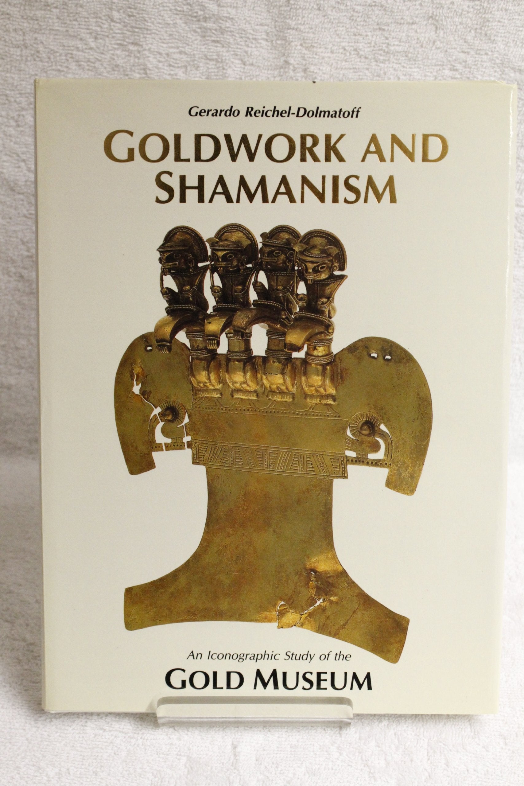 Goldwork and Shamanism An Iconographic Study of the Gold Museum used book depot