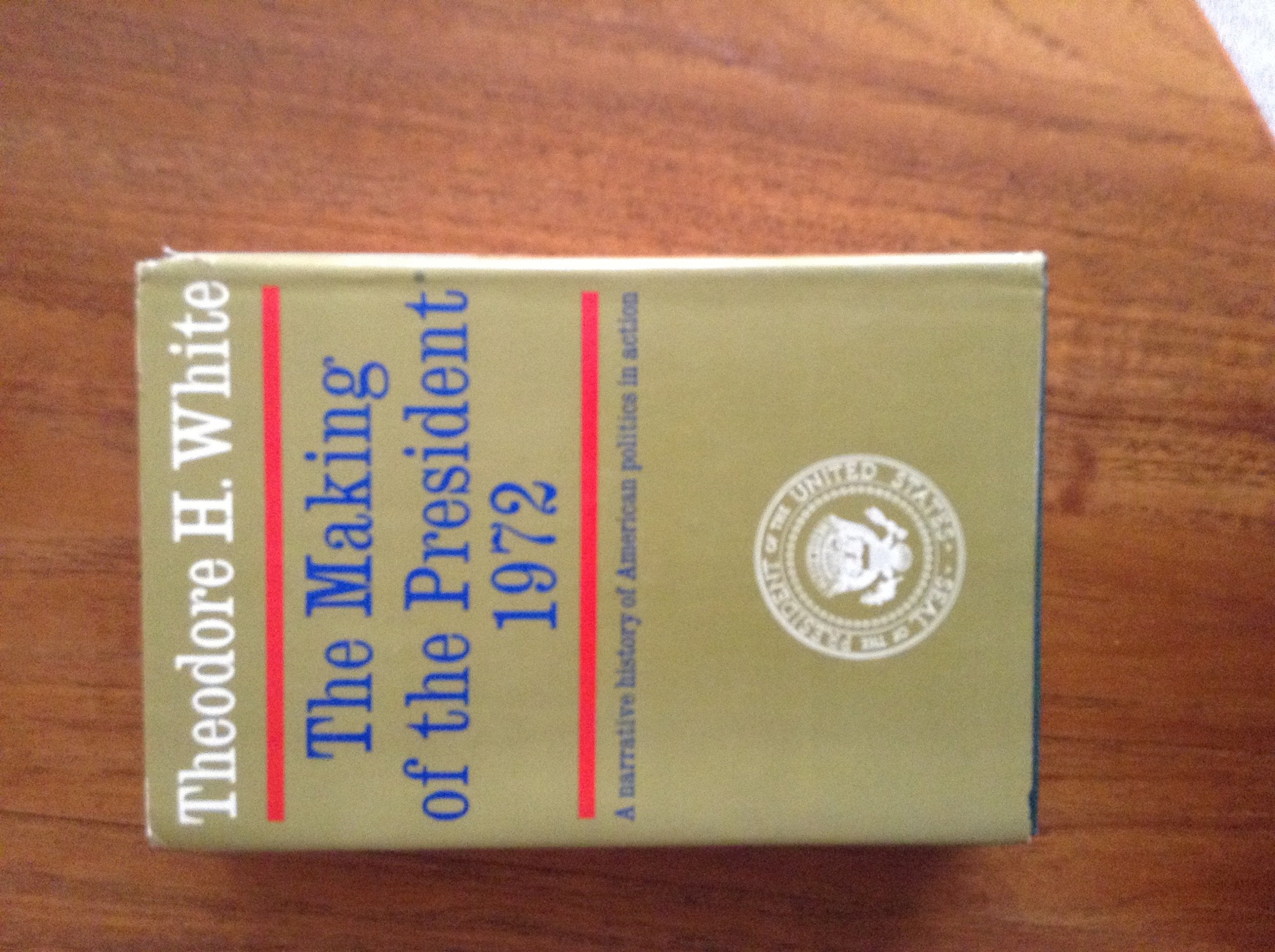 The Making of the President, 1972: A Narrative History of American Politics in Action