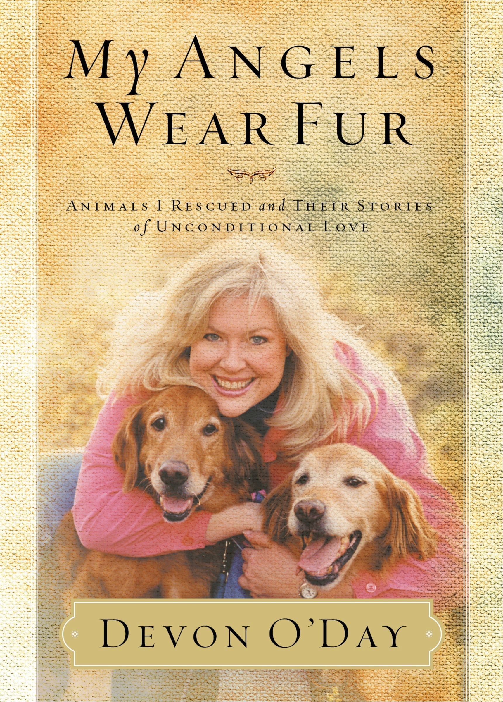 My Angels Wear Fur: Animals I Rescued and Their Stories of Unconditional Love used book depot