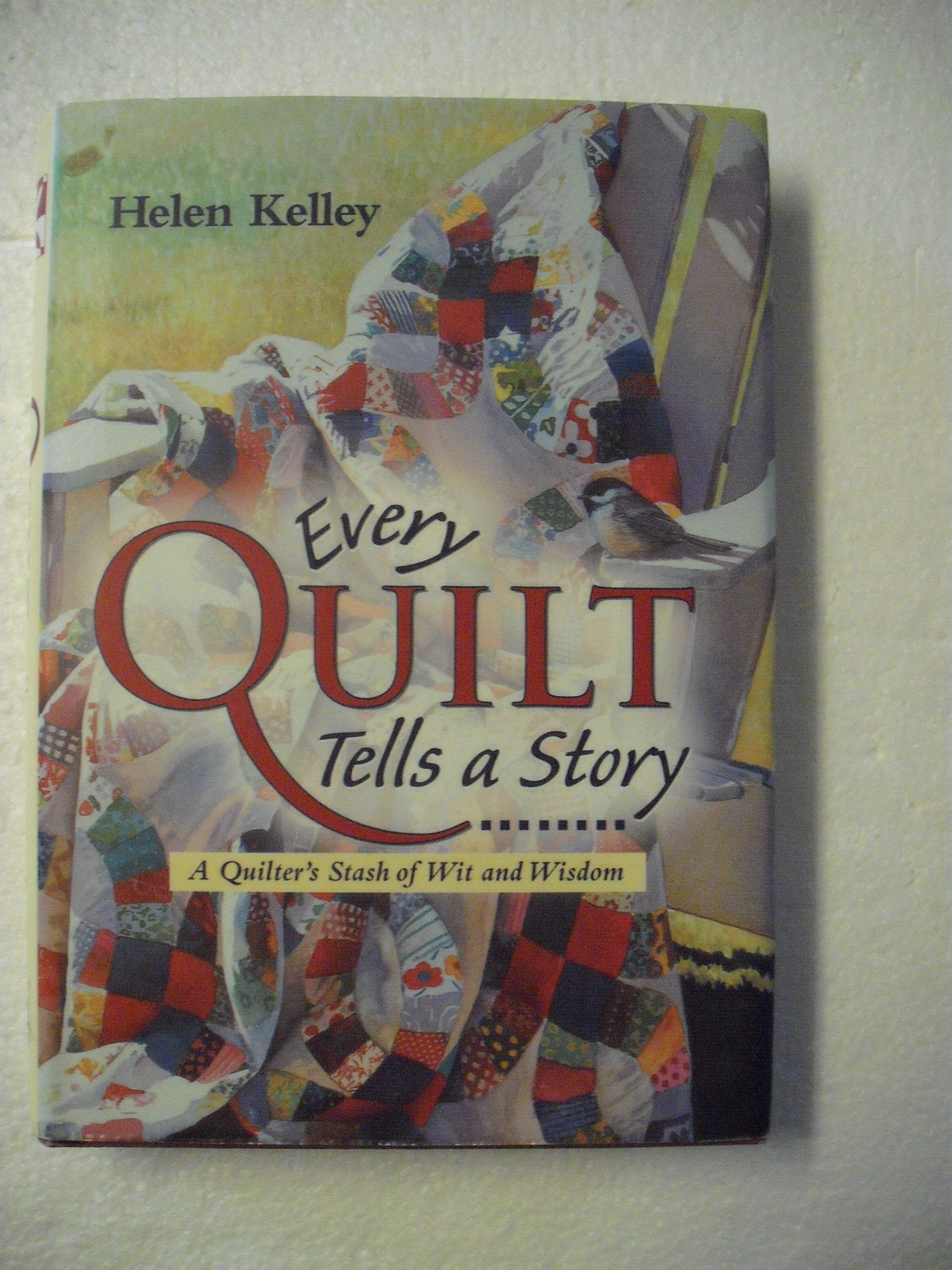 Every Quilt Tells a Story: A Quilter's Stash of Wit and Wisdom