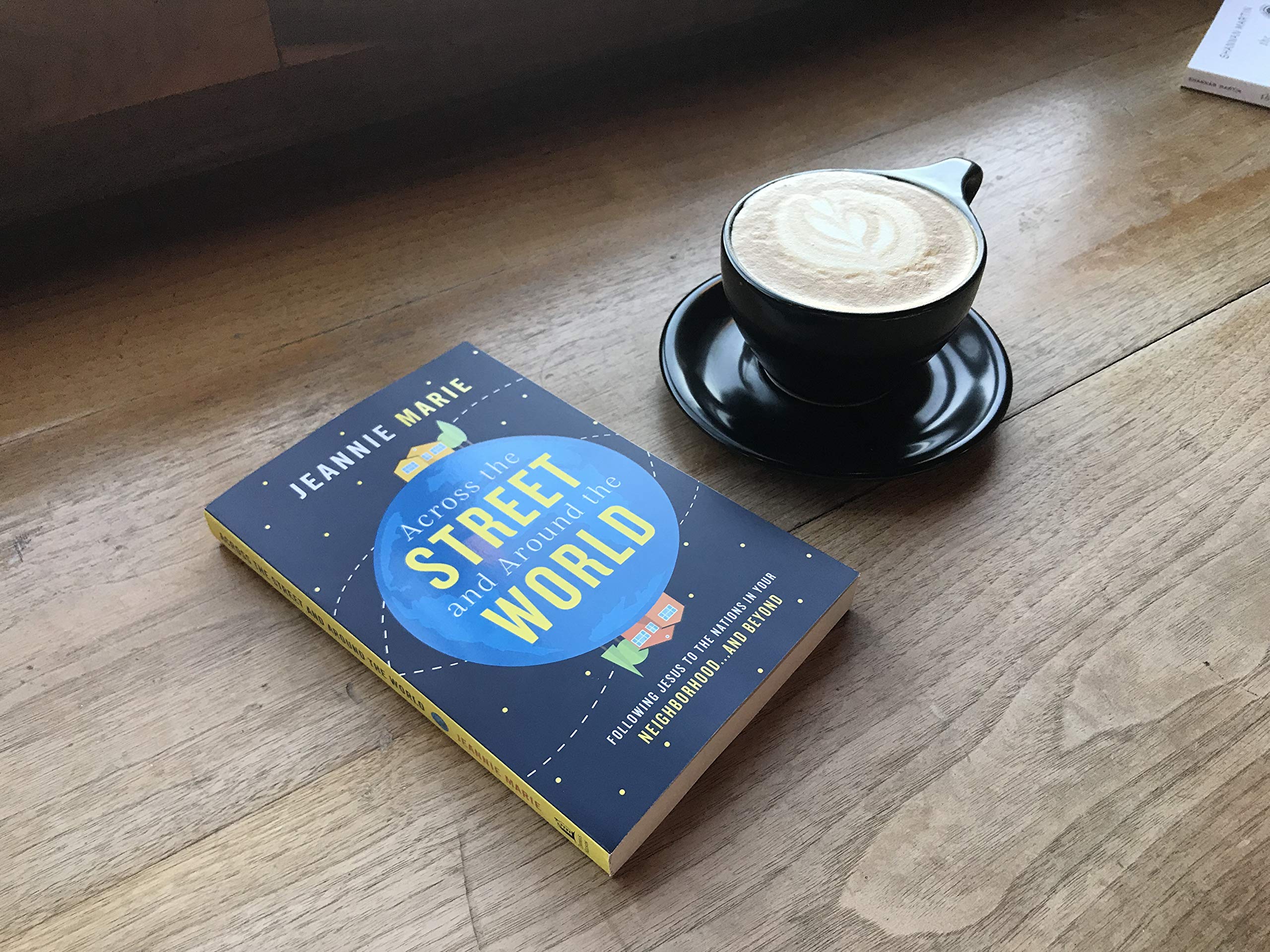 Across the Street and Around the World: Following Jesus to the Nations in Your Neighborhood…and Beyond