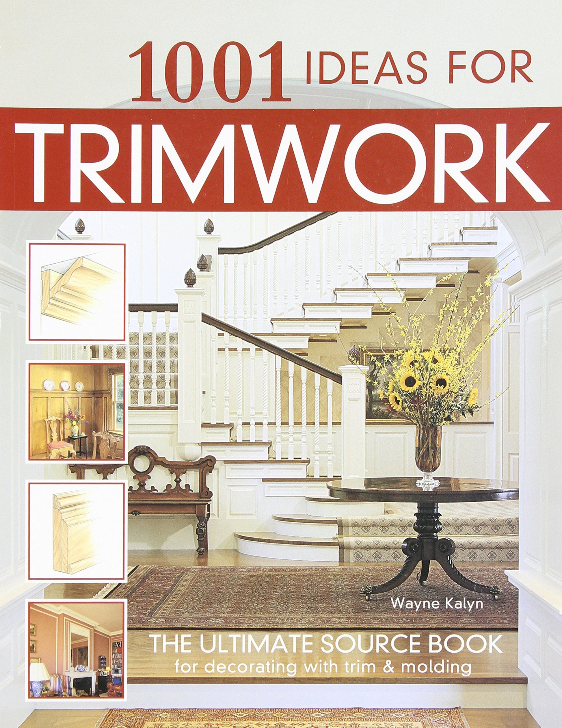 1001 Ideas for Trimwork: The Ultimate Source Book For Decorating With Trim & Molding (Creative Homeowner) Hundreds of Designs to Bring Warmth & Character to Every Room of Your Home used book depot