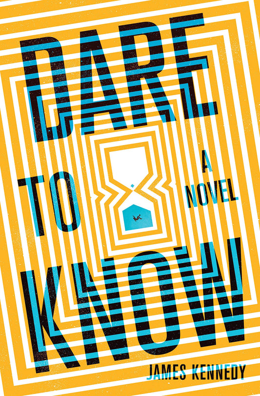 Dare to Know: A Novel [Hardcover] Kennedy, James
