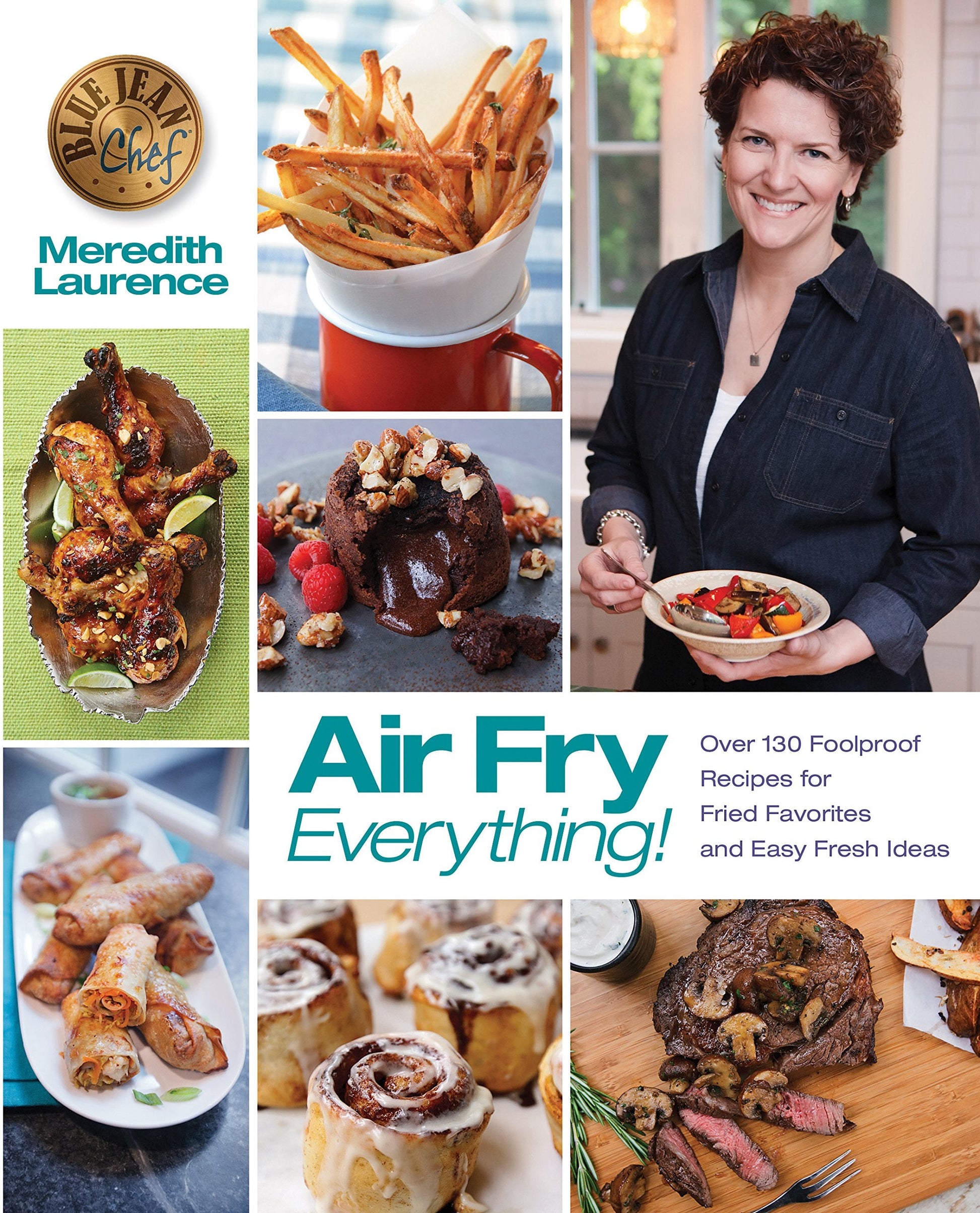Air Fry Everything: Foolproof Recipes for Fried Favorites and Easy Fresh Ideas by Blue Jean Chef, Meredith Laurence (The Blue Jean Chef) used book depot