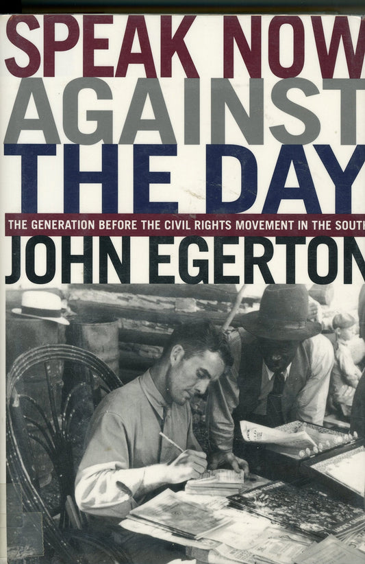 Speak Now Against The Day: The Generation Before the Civil Rights Movement in the South