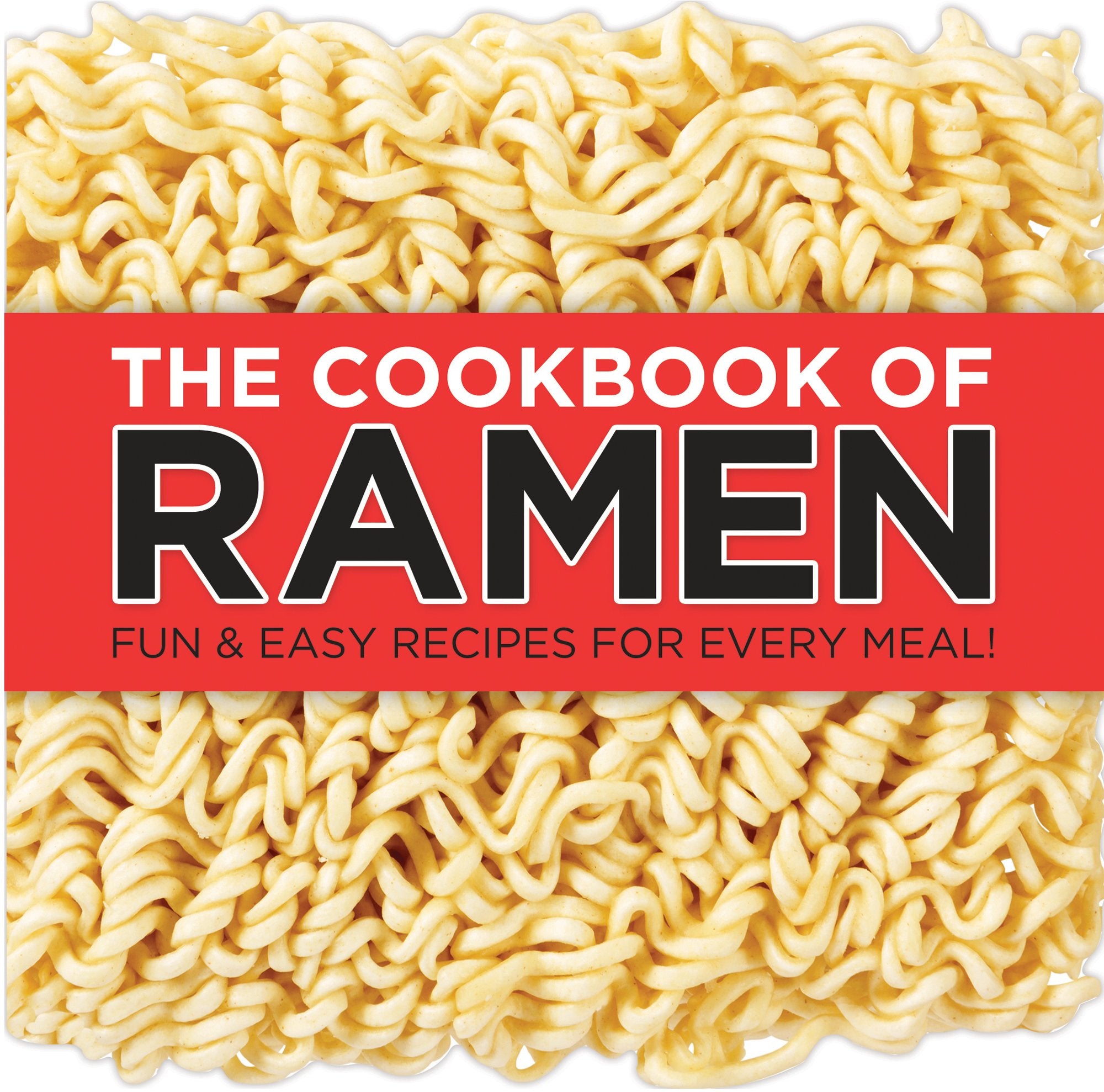 The Cookbook of Ramen: Fun & Easy Recipes for Every Meal!