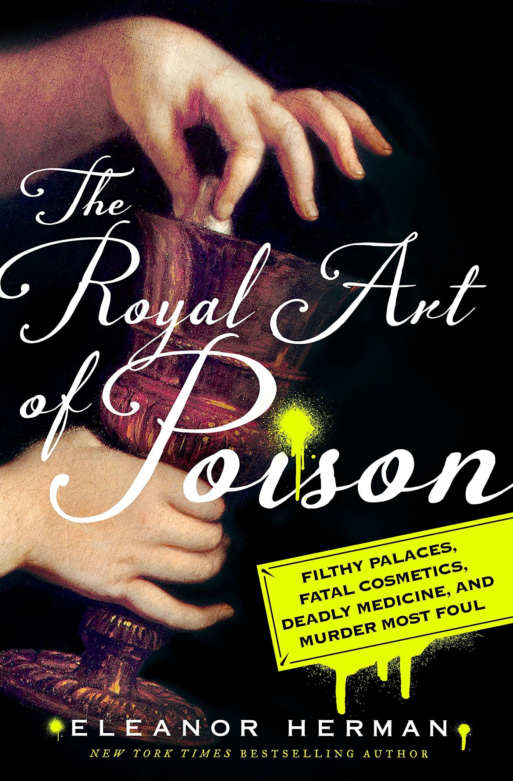 The Royal Art of Poison: Filthy Palaces, Fatal Cosmetics, Deadly Medicine, and Murder Most Foul used book depot