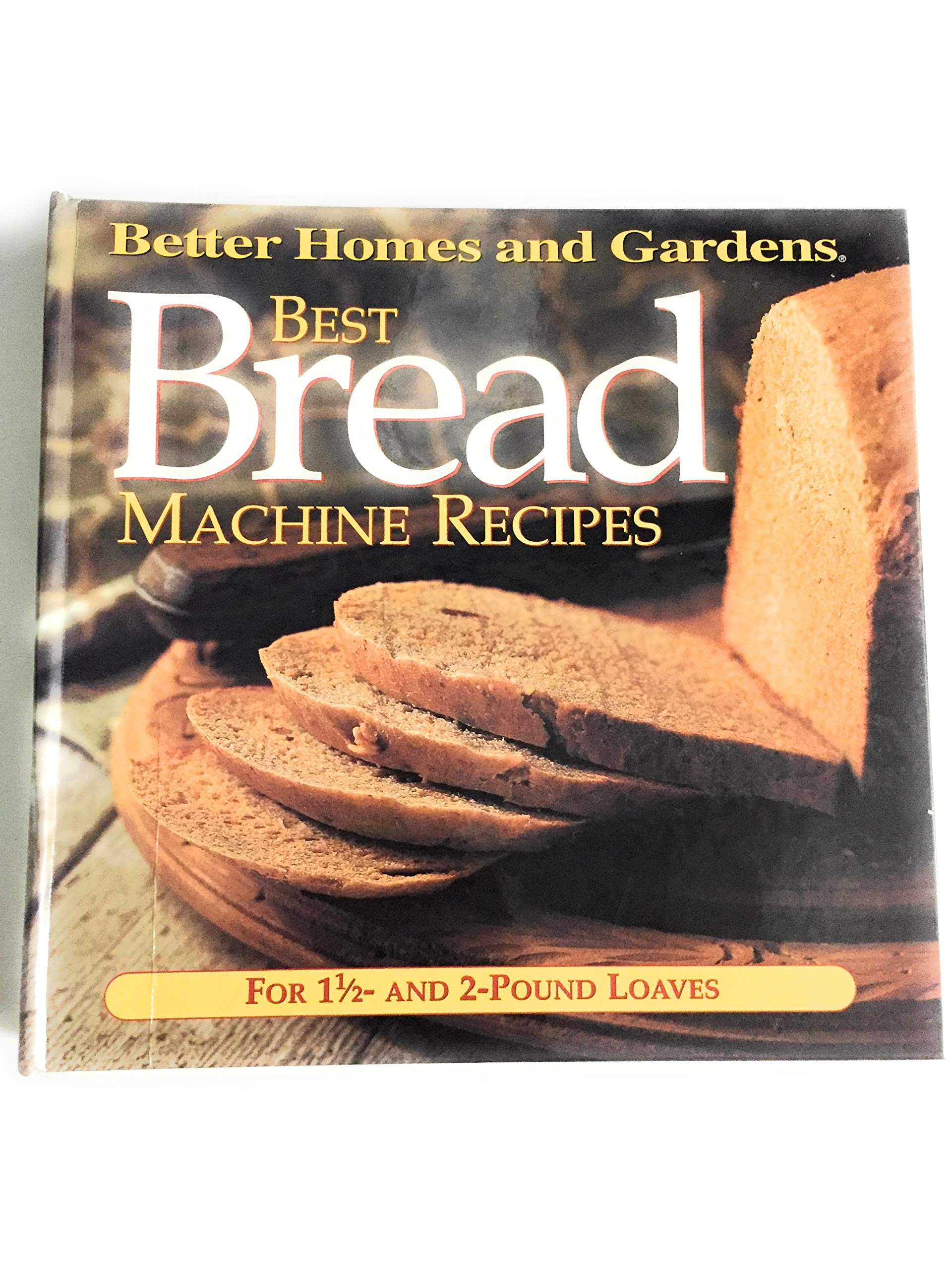 Best Bread Machine Recipes: For 1 1/2 and 2-Pound-Loaf Machines (Better Homes and Gardens Test Kitchen)