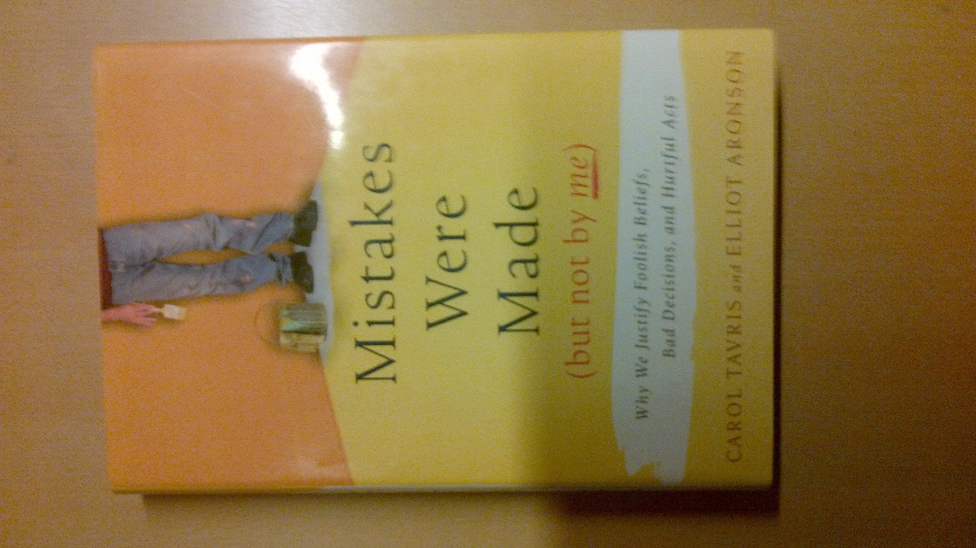 Mistakes Were Made, but Not by Me: Why We Justify Foolish Beliefs, Bad Decisions, and Hurtful Acts used book depot