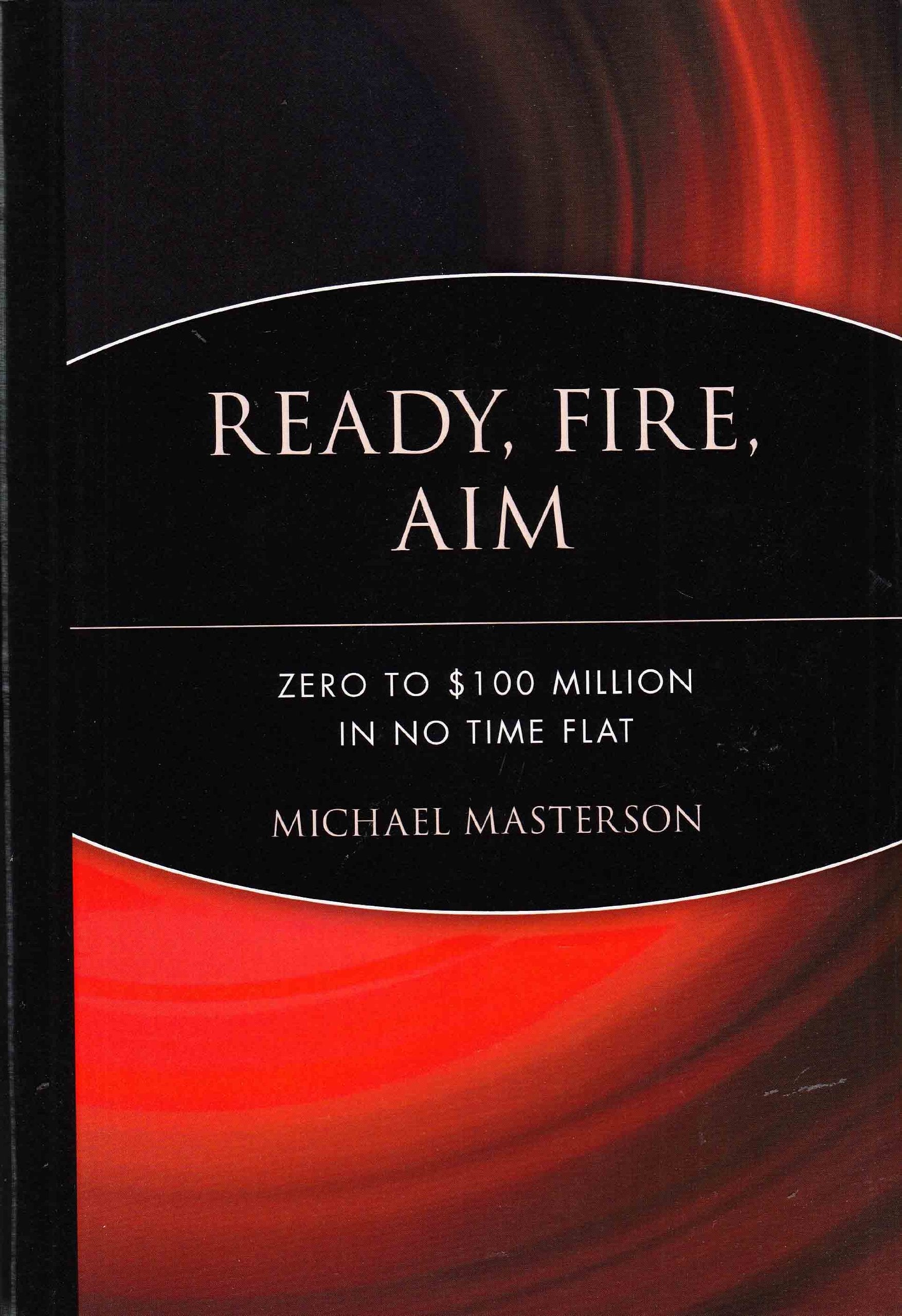 Ready, Fire, Aim: Zero to $100 Million in No Time Flat used book depot