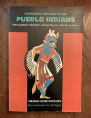 Ceremonial Costumes of the Pueblo Indians: Their Evolution, Fabrication, and Significance in the Prayer Drama used book depot