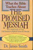 What the Bible Teaches About the Promised Messiah Smith, James E