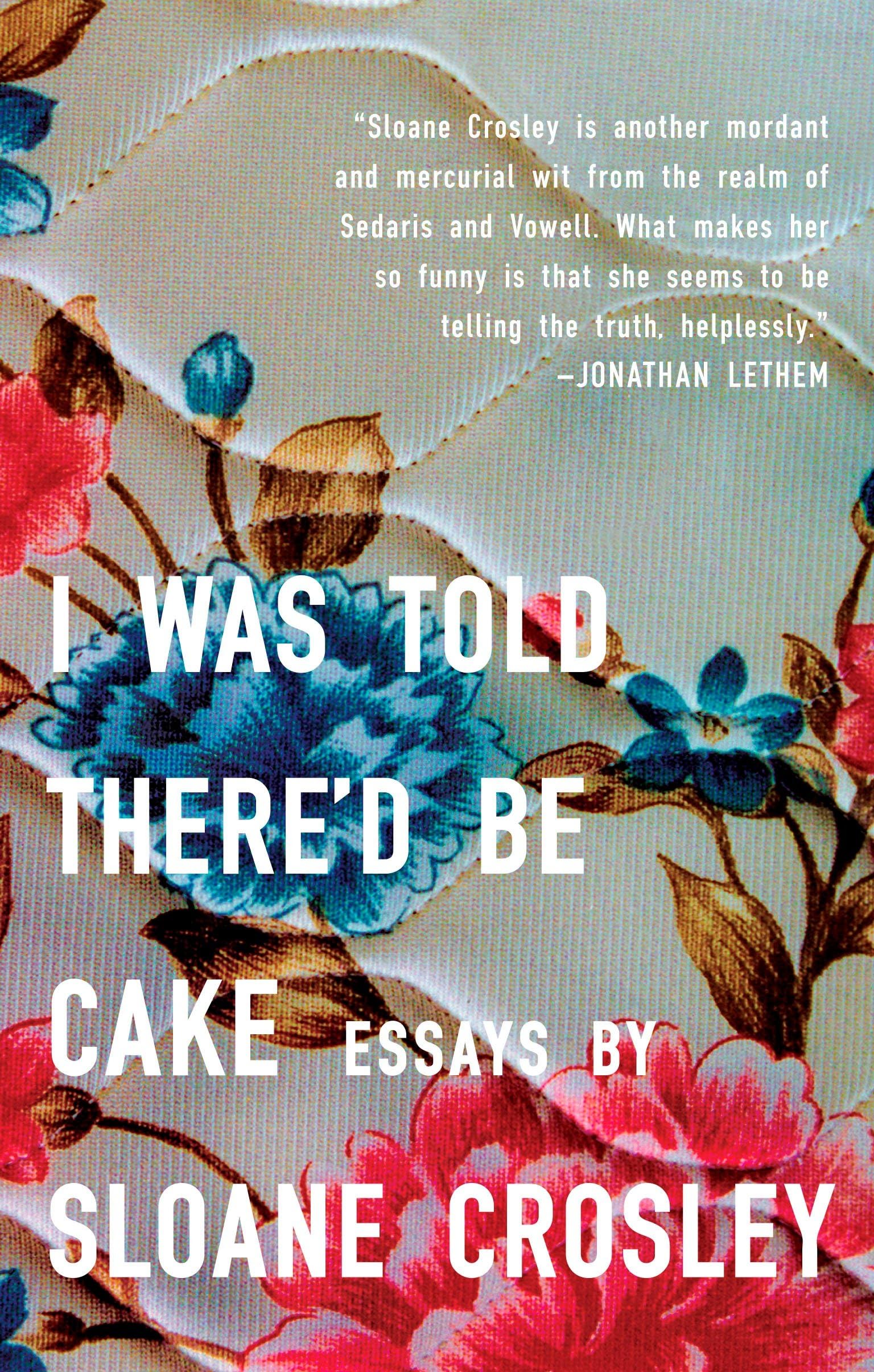 I Was Told There'd Be Cake: Essays used book depot